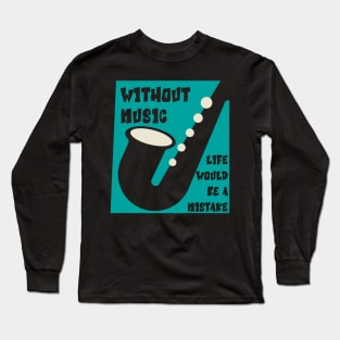 Without Music Life Would Be a Mistake Long Sleeve T-Shirt